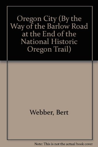 Oregon City (By the Way of the Barlow Road at the End of the National Historic Oregon Trail) Politics & History