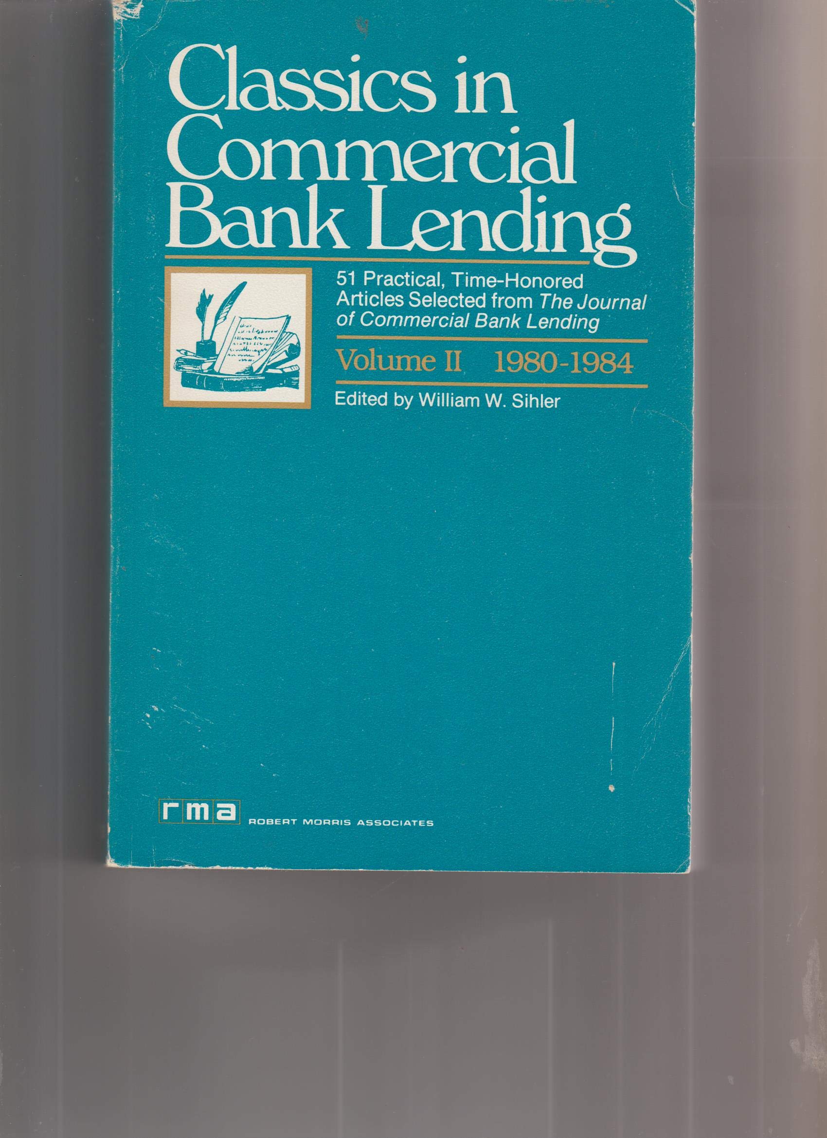 Classics in Commercial Bank Lending: 51 Practical, Time-Honored Articles Selected from the Journal of Commercial Bank Lending : 1980-1984 Books