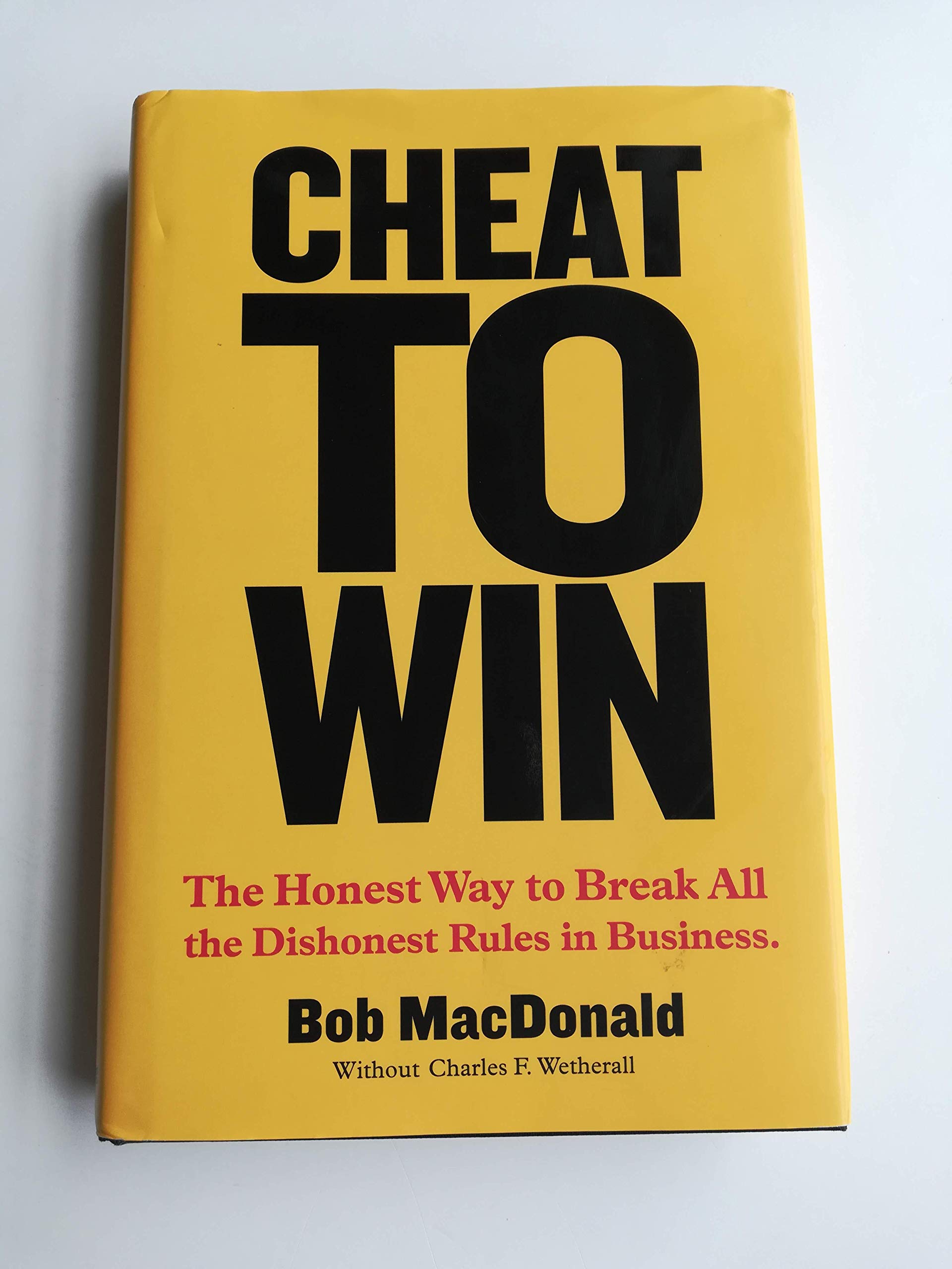 Cheat to Win: The Honest Way to Break All the Dishonest Rules in Business Business, Finance & Career