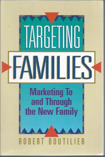 Targeting Families: Marketing to and Through the New Family: Marketing to and Through the New Family Structures Partnership & Love