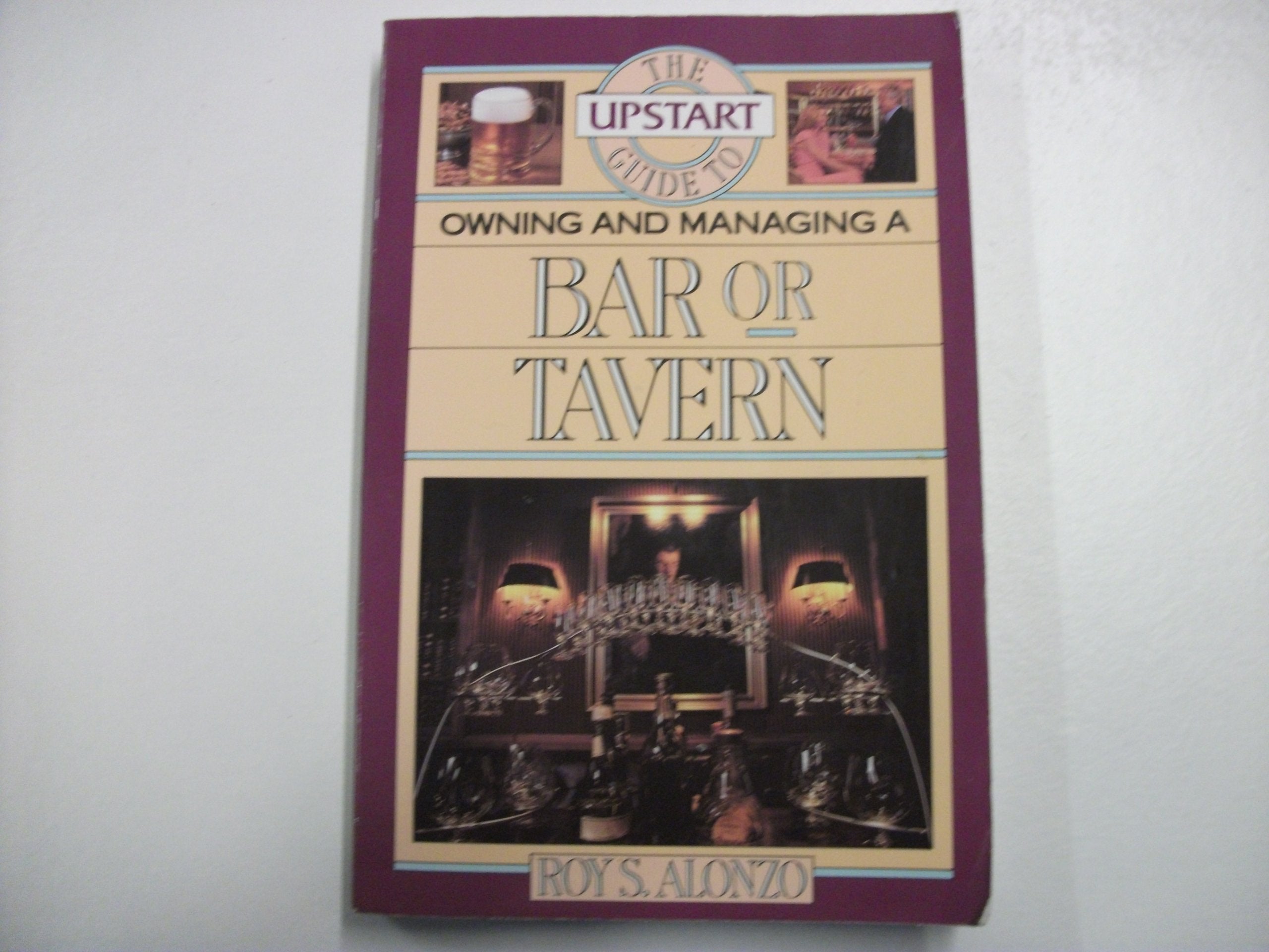 The Upstart Guide to Owning and Managing a Bar or Tavern book