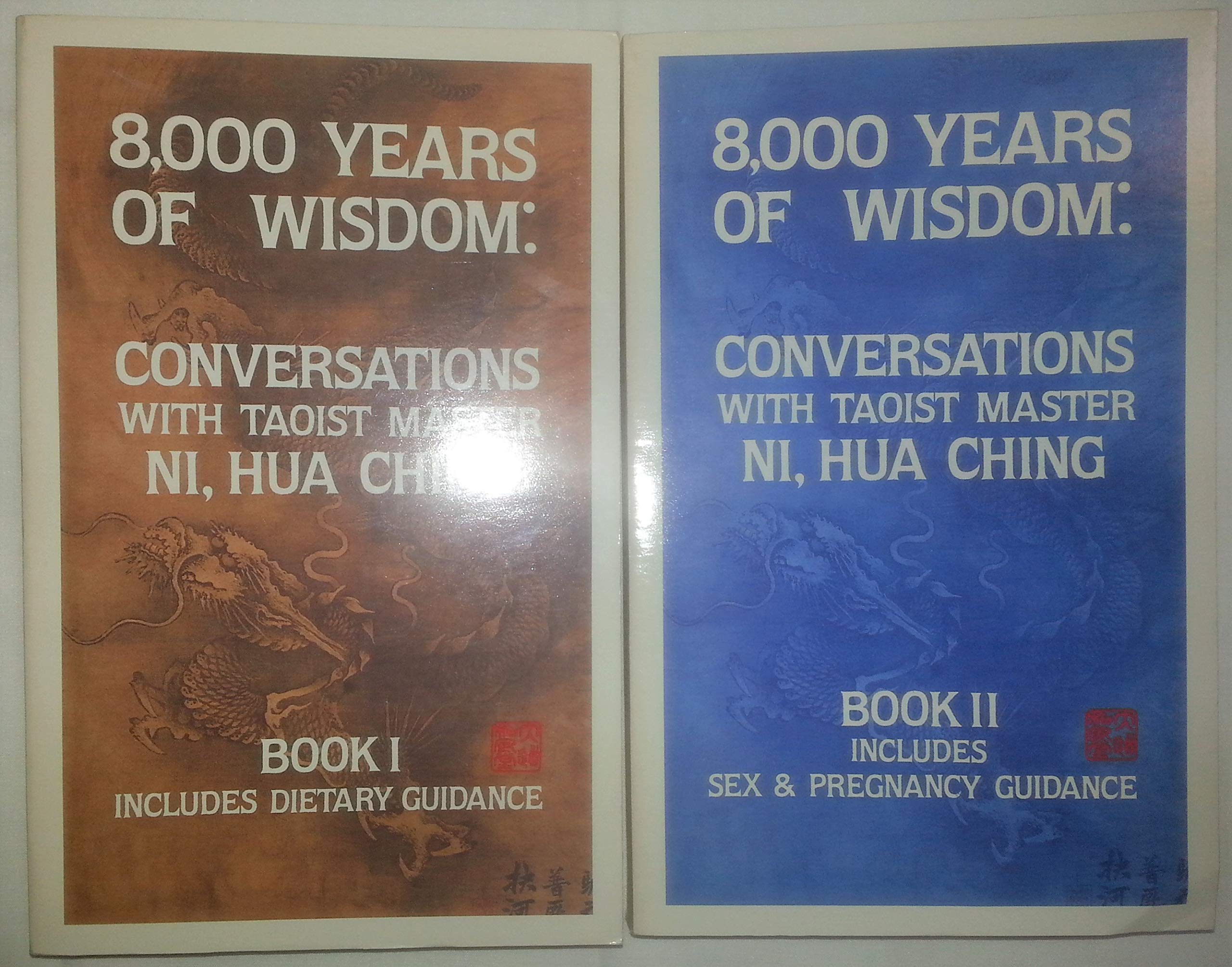 Eight Thousand Years of Wisdom: Conversations With Taoist Master Ni, Hua Ching: Book 1 - Includes Dietary Guidance Philosophy