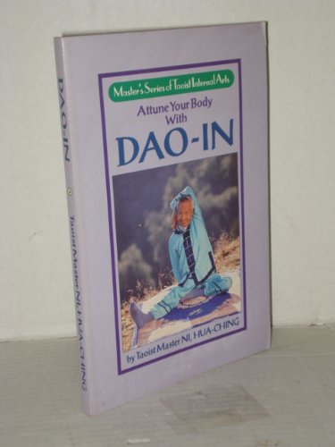Attune Your Body With Dao-In: Taoist Exercise for a Long and Happy Life (Masters Series of Taoist International Practices, Book 1) Health, Nutrition & Fitness