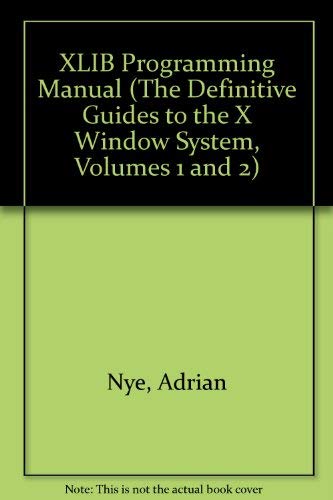 Xlib Programming Manual for Version 11 of the X Window System (The Definitive Guides to the X Window System, Volumes 1 and 2) Computer Science