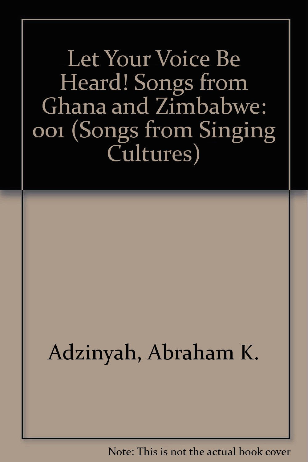 Let Your Voice Be Heard! Songs from Ghana and Zimbabwe (Songs from Singing Cultures) Books