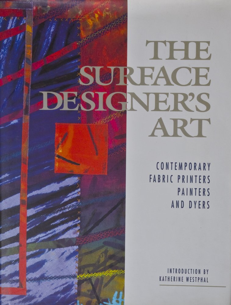 The Surface Designer's Art: Contemporary, Fabric, Printers, Painters and Dyers Hobbies & Crafts