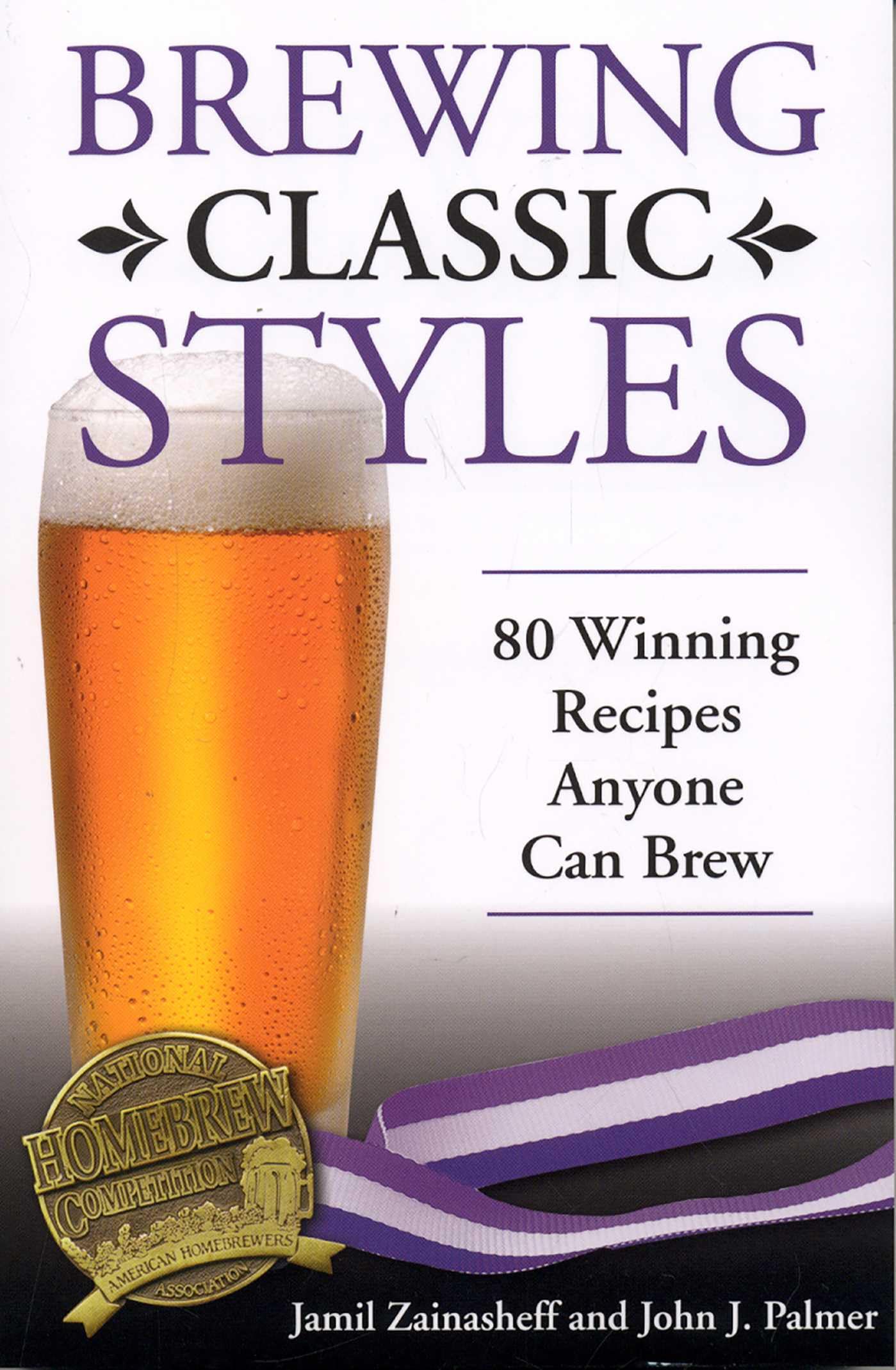 Brewing Classic Styles: 80 Winning Recipes Anyone Can Brew book
