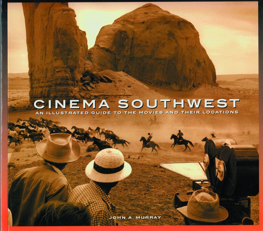 Cinema Southwest: An Illustrated Guide to the Movies and Their Locations Film, Art & Culture