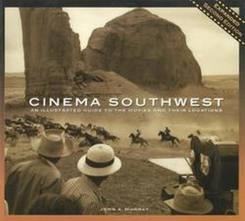 Cinema Southwest: An Illustrated Guide to the Movies and Their Locations Film, Art & Culture