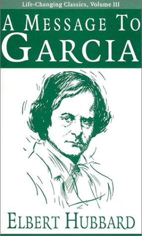 A Message to Garcia: A Paradoxical Route to Economic Prosperity (Life-Changing Classics) Business, Finance & Career