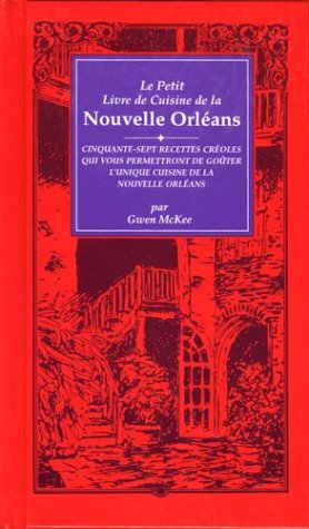 Le Petit Livre De Cuisine De LA Nouvelle Orleans/Little New Orleans Cookbook: Le Petit Livre De Cuisine De LA Nouvelle Orleans : Cinquante-Sept ... Gouter L'Unique Cuisene De LA Nouvelle orle Cooking & Enjoying