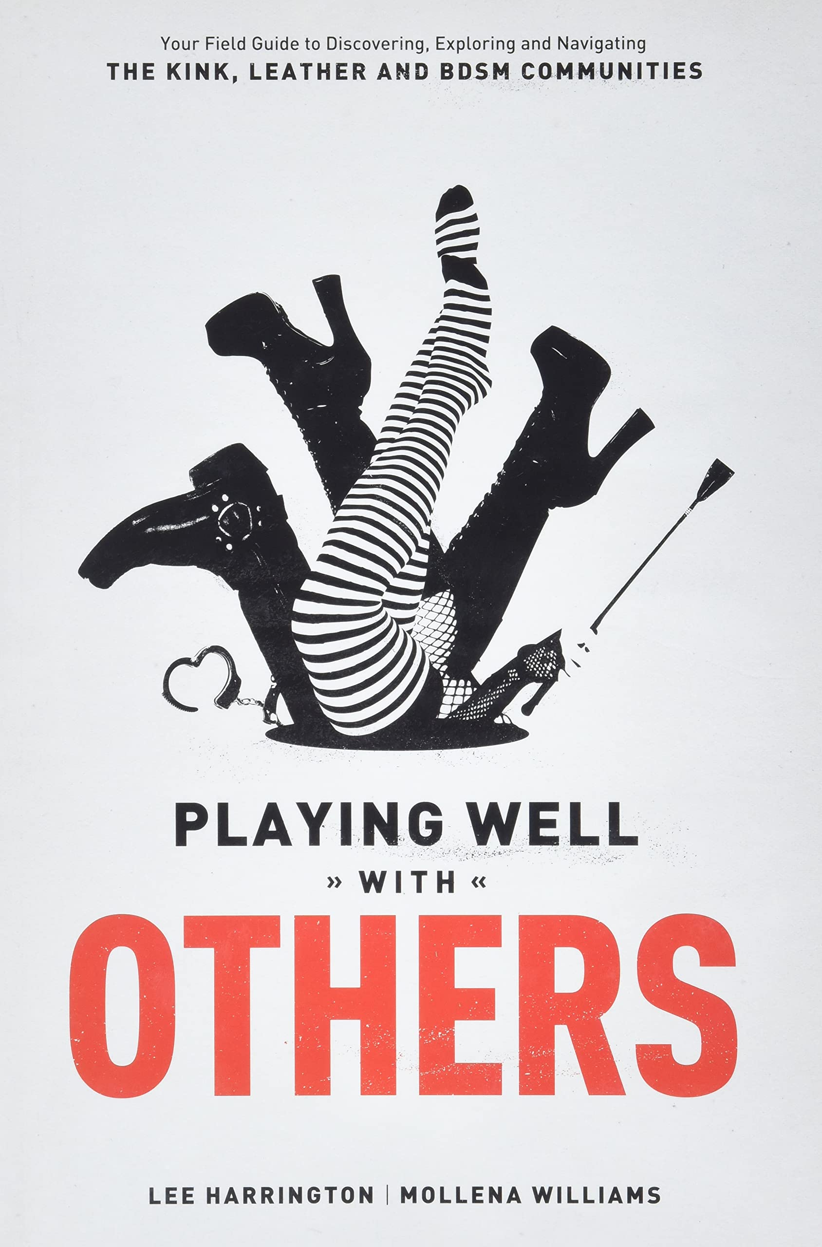 Playing Well With Others: Your Field Guide to Discovering, Navigating and Exploring the Kink, Leather and BDSM Communities Social Sciences