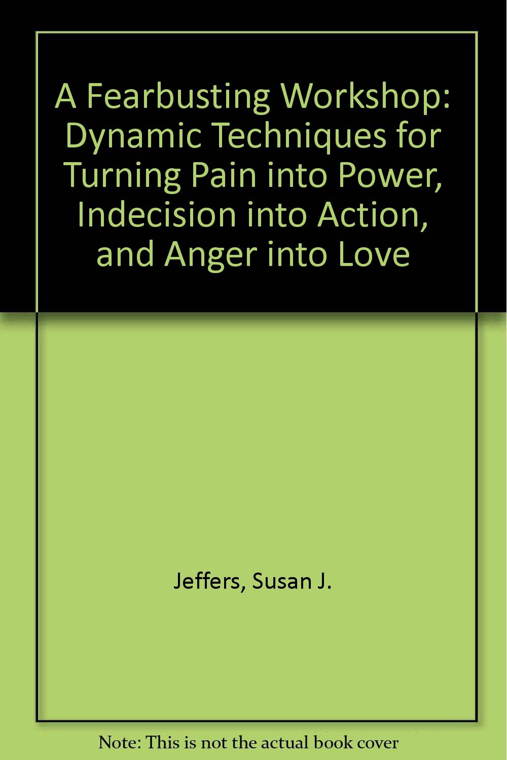 A Fearbusting Workshop/Audio Cassettes/227: Dynamic Techniques for Turning Pain into Power, Indecision into Action, and Anger into Love Lifestyle