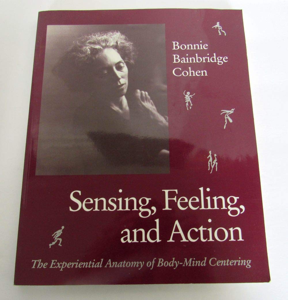 Sensing, Feeling, and Action: The Experiential Anatomy of Body-Mind Centering Psychology