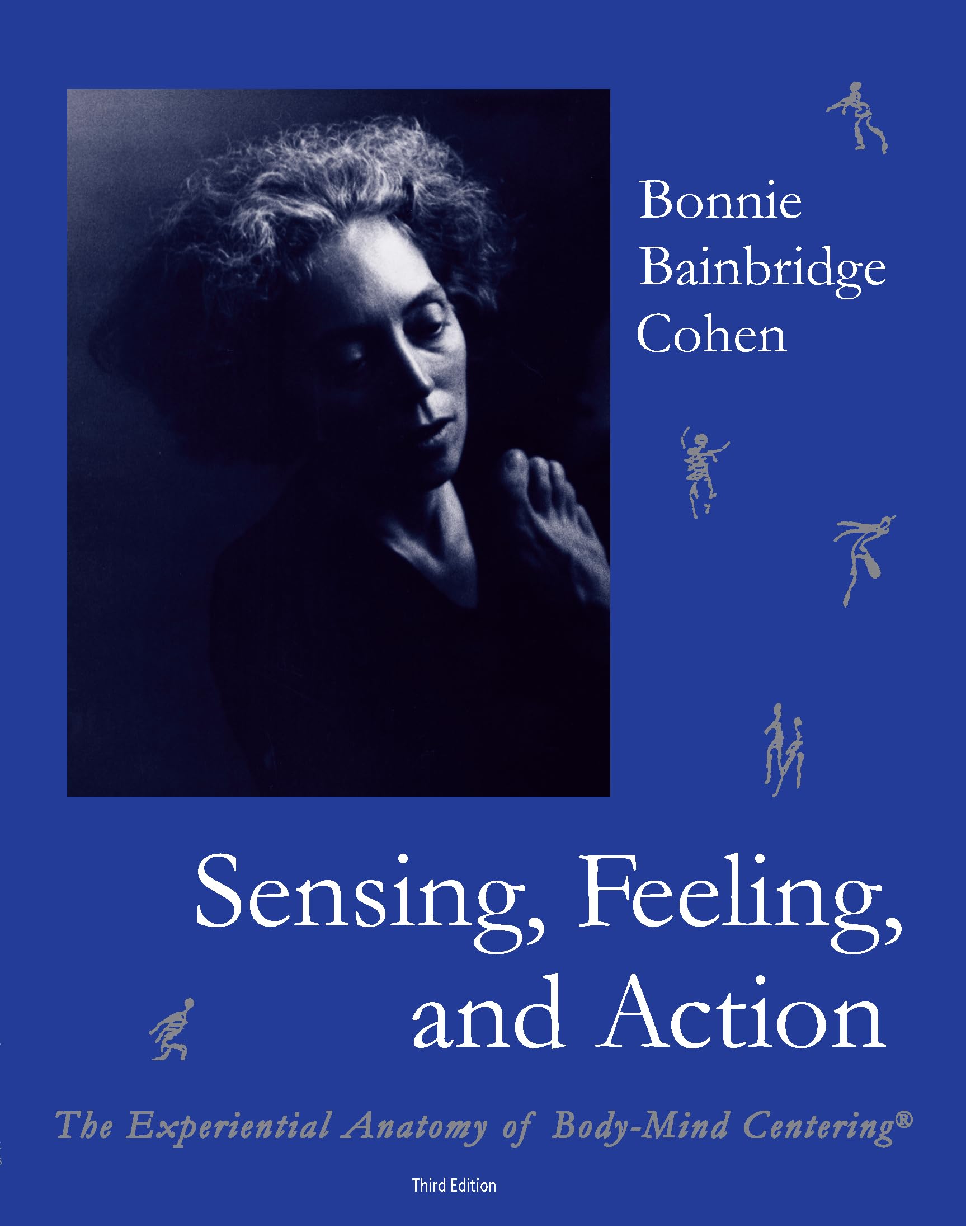 Sensing, Feeling, and Action: The Experiential Anatomy of Body-Mind Centering Medicine