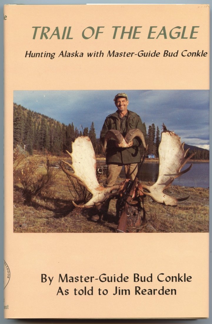 Trail of the Eagle: Hunting Alaska With Master Guide Bud Conkle Books
