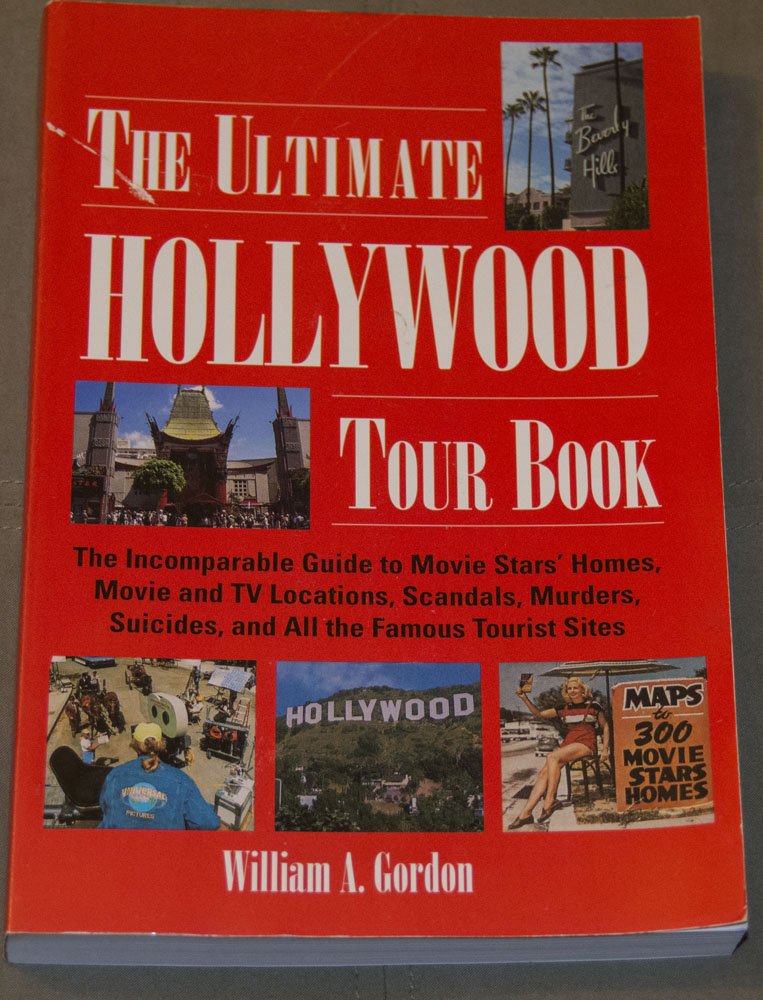 The Ultimate Hollywood Tour Book: The Incomparable Guide to Movie Stars' Homes, Movie and TV Locations, Scandals, Murders, Suicides, and All the Fam Travel Guides
