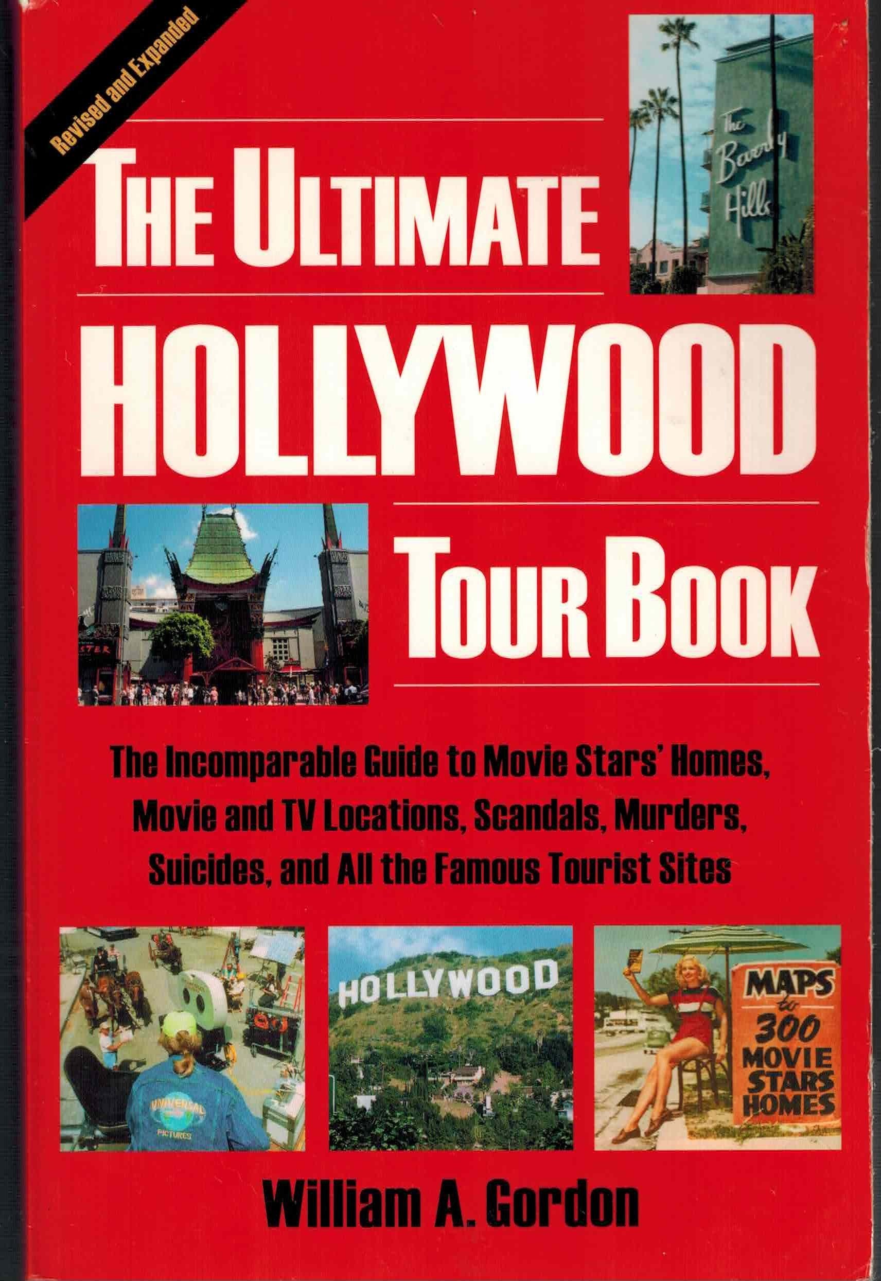 The Ultimate Hollywood Tour Book: The Incomparable Guide to Movie Stars' Homes, Movie and TV Locations, Scandals, Murders, Suicides, and All the Famous Tourist Sites Travel Guides