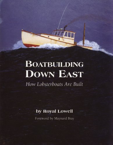 Boatbuilding Down East: How Lobsterboats Are Built Hobbies & Crafts