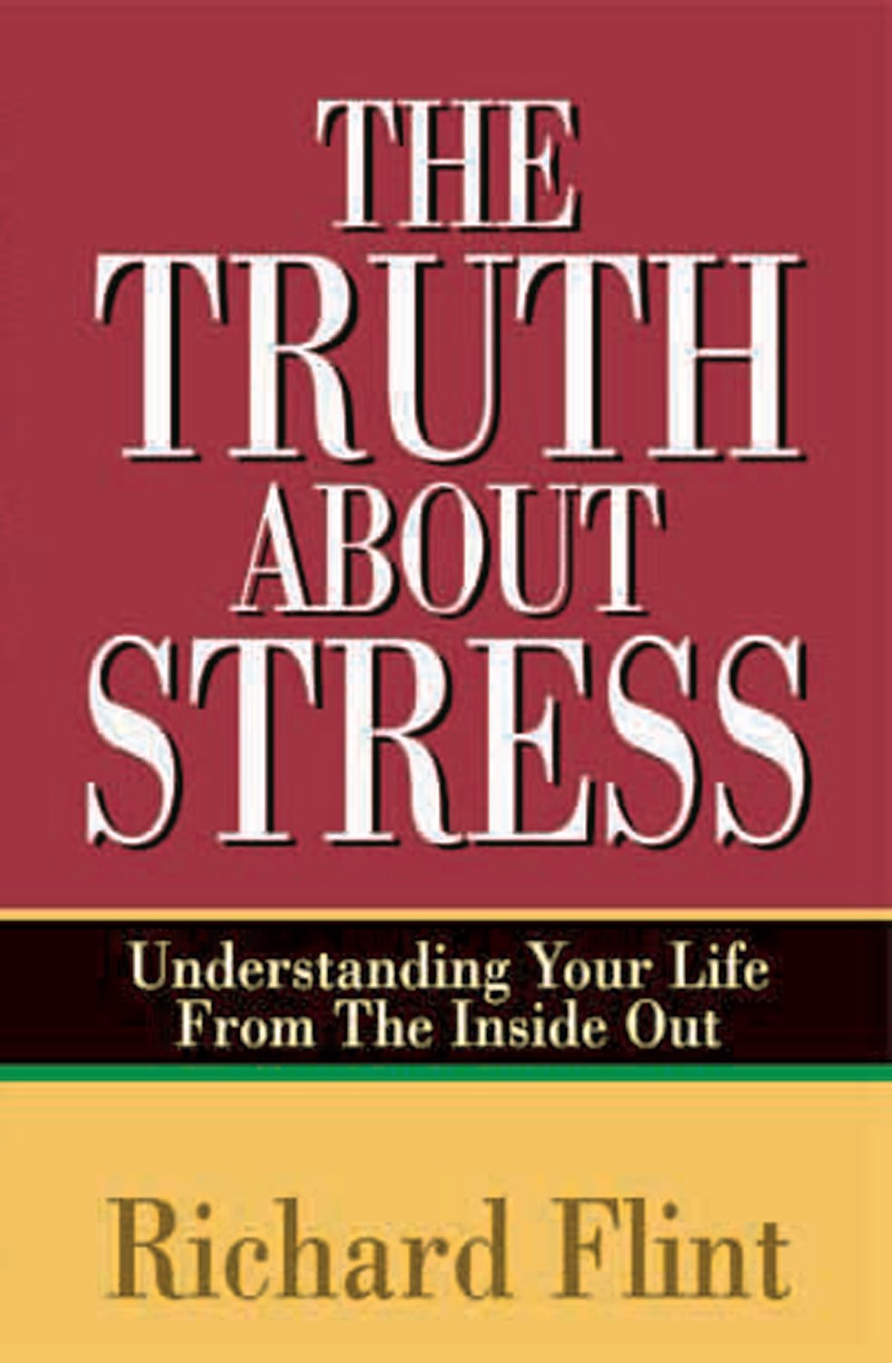 Truth about Stress: Understanding Your Life from the Inside Out book