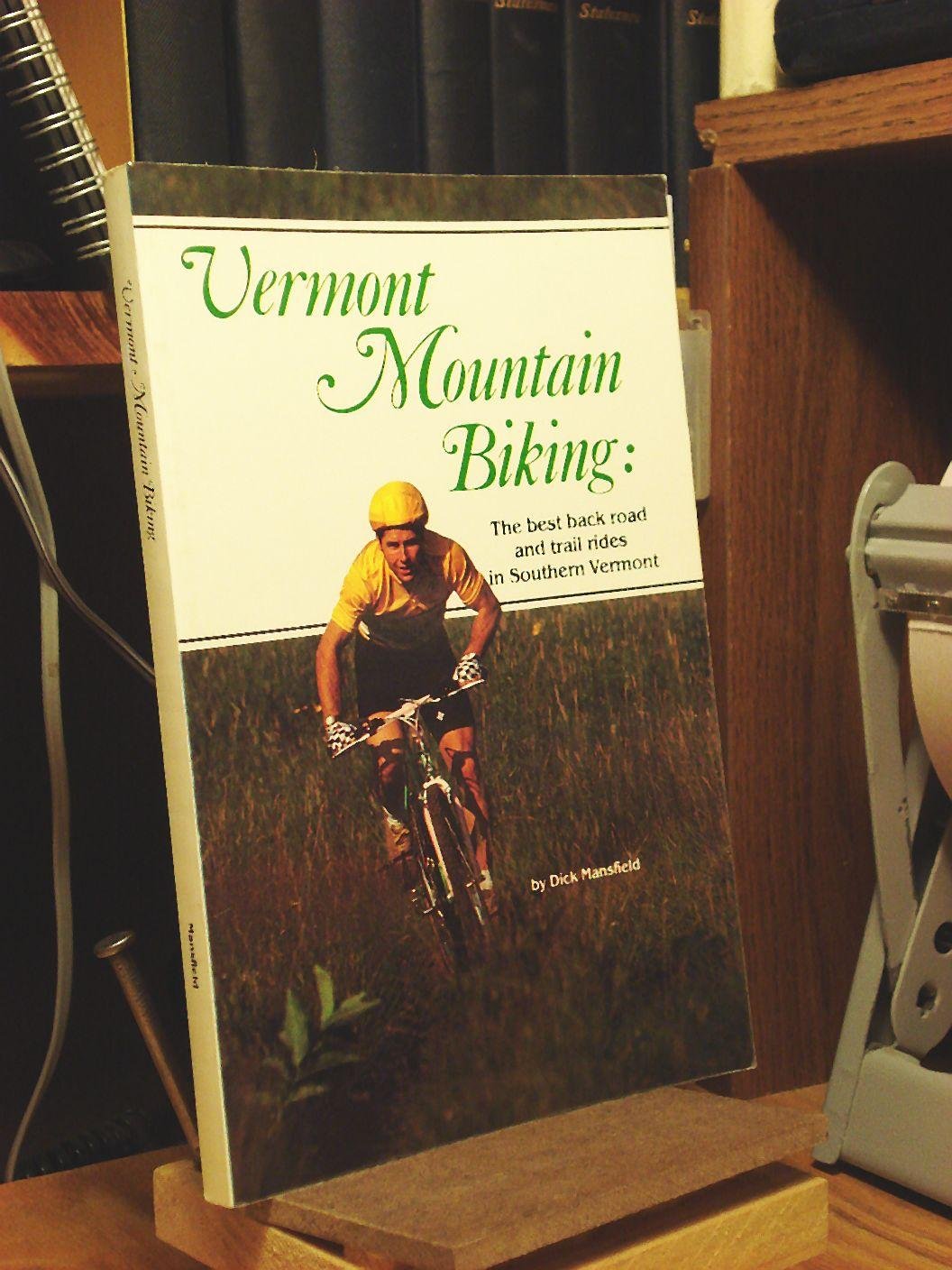 Vermont Mountain Biking: The Best Back Road and Trail Rides in Southern Vermont: The Best Back Road and Trail Rides in South Vermont Contemporary literature Books