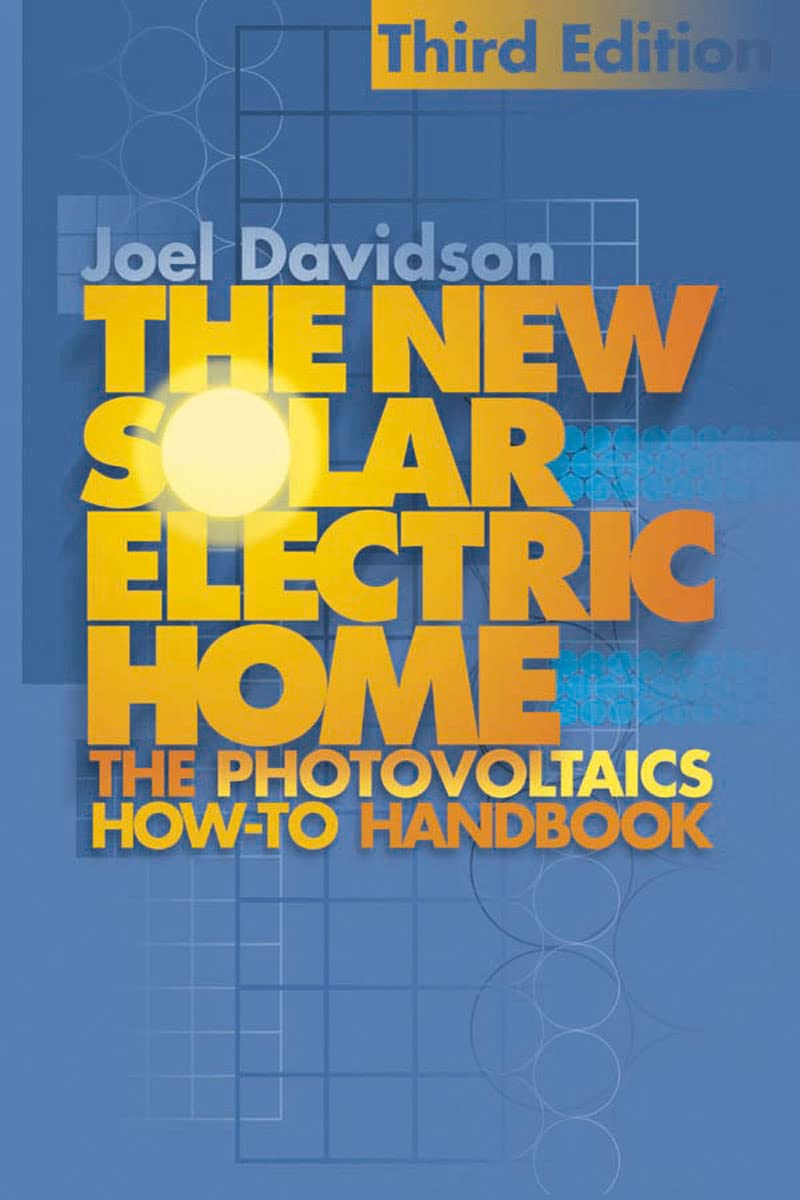The New Solar Electric Home: The Complete Guide to Photovoltaics for Your Home Hobbies & Crafts