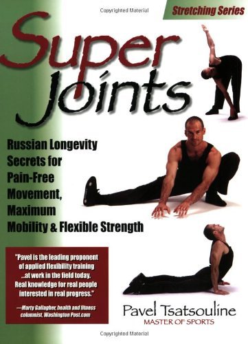 Super Joints: Russian Longevity Secrets for Pain-Free Movement, Maximum Mobility & Flexible Strength Health, Nutrition & Fitness