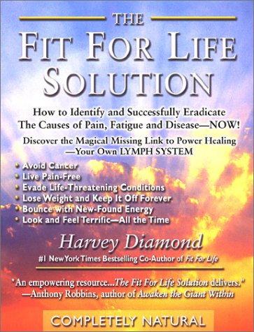 The Fit for Life Solution: How to Identify and Successfully Eradicate the Causes of Pain Fatigue and Disease, Now Health, Nutrition & Fitness