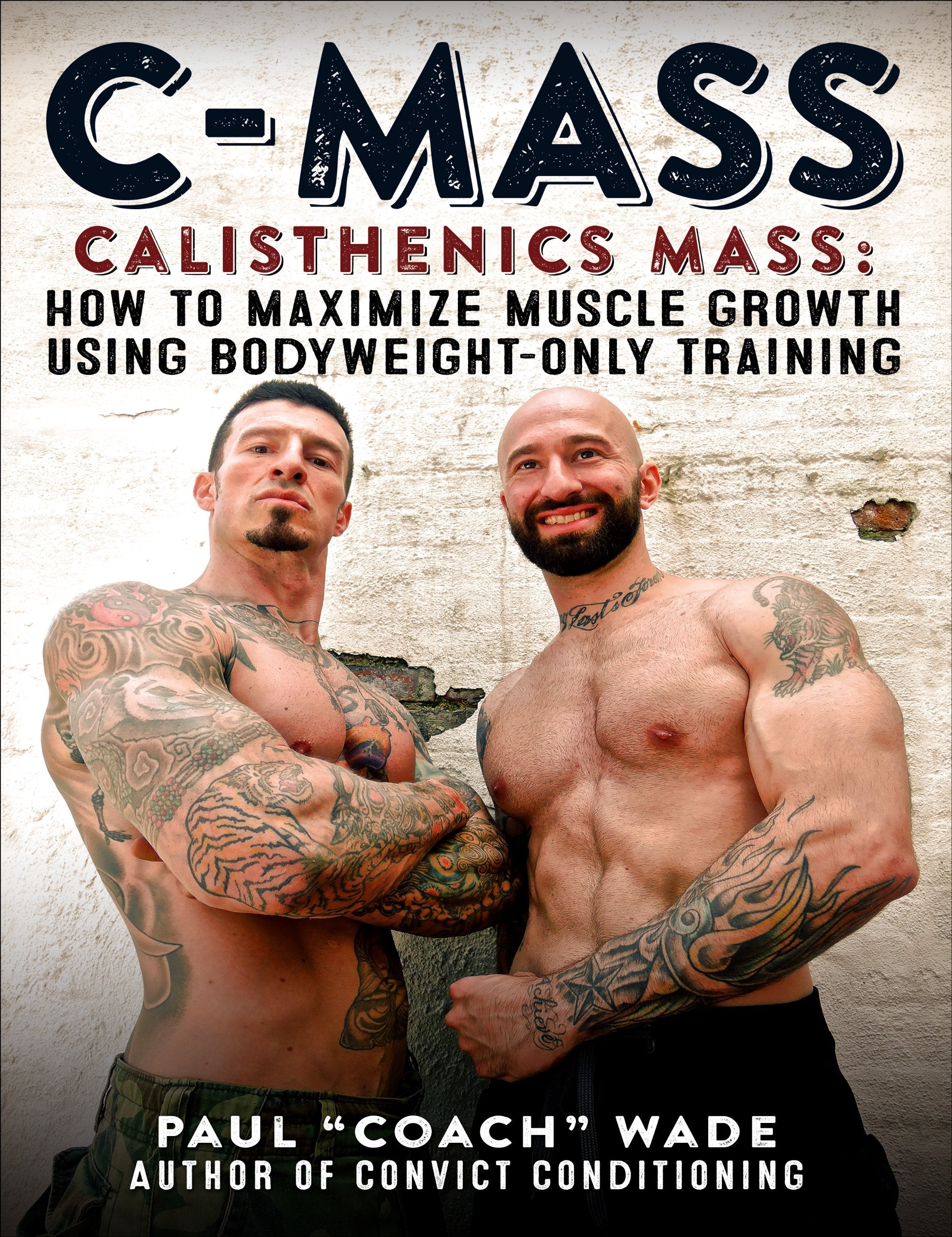 C-Mass Calisthenics Mass: How to Maximize Muscle Growth Using Bodyweight-Only Training Leisure & Fun