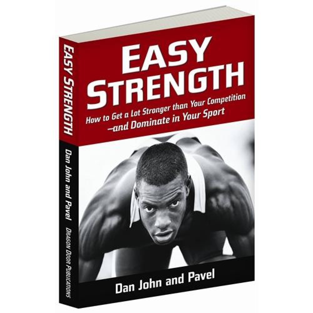 Easy Strength: How to Get a Lot Stronger Than Your Competition-And Dominate in Your Sport Leisure & Fun