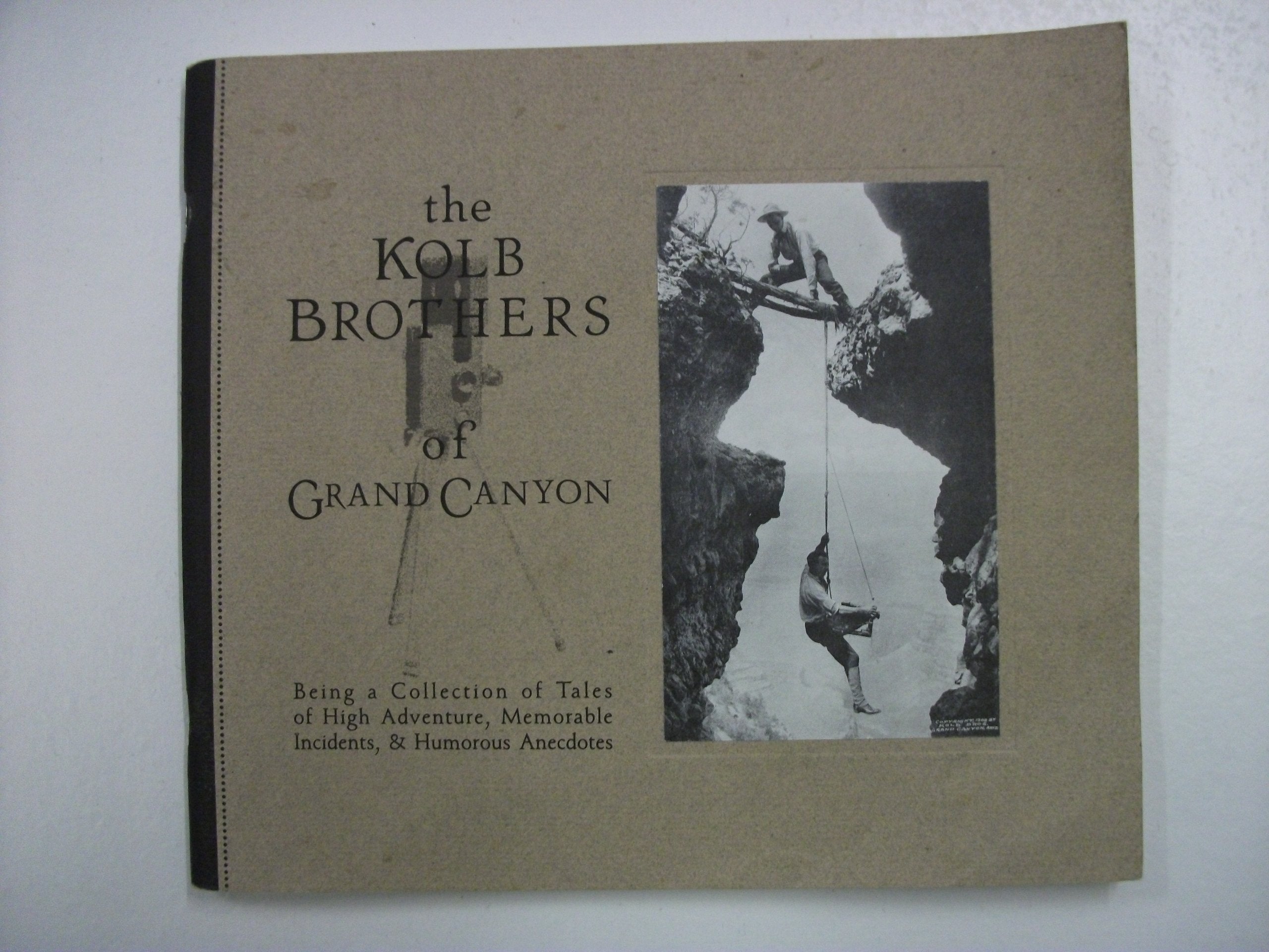 Kolb Brothers of Grand Canyon: Being a Collection of Tales of High Adventure, Memorable Incidents and Humorous Anecdotes Memories
