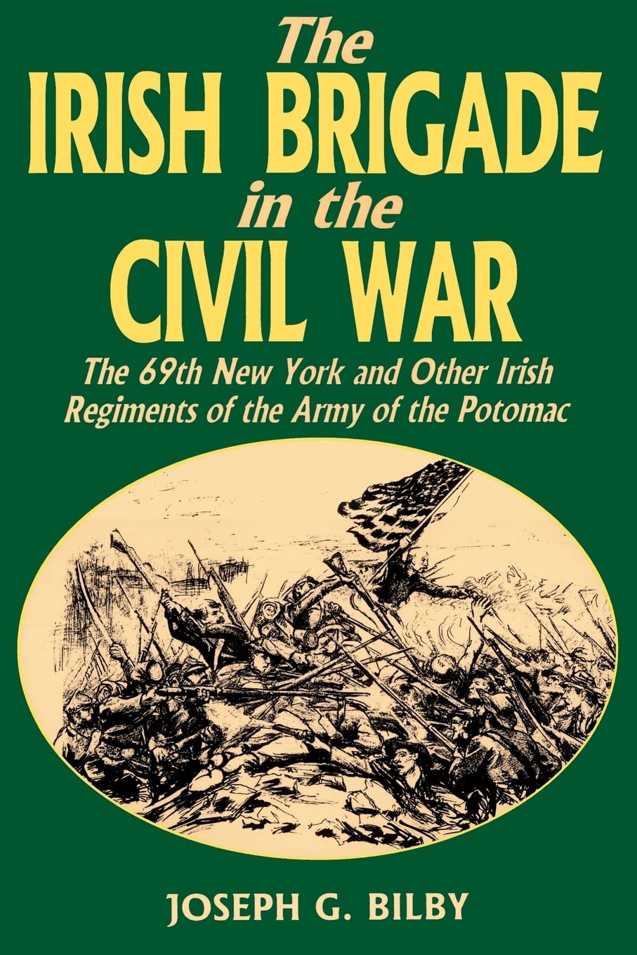 Irish Brigade In The Civil War: The 69th New York And Other Irish Regiments Of The Army Of The Potomac Politics & History