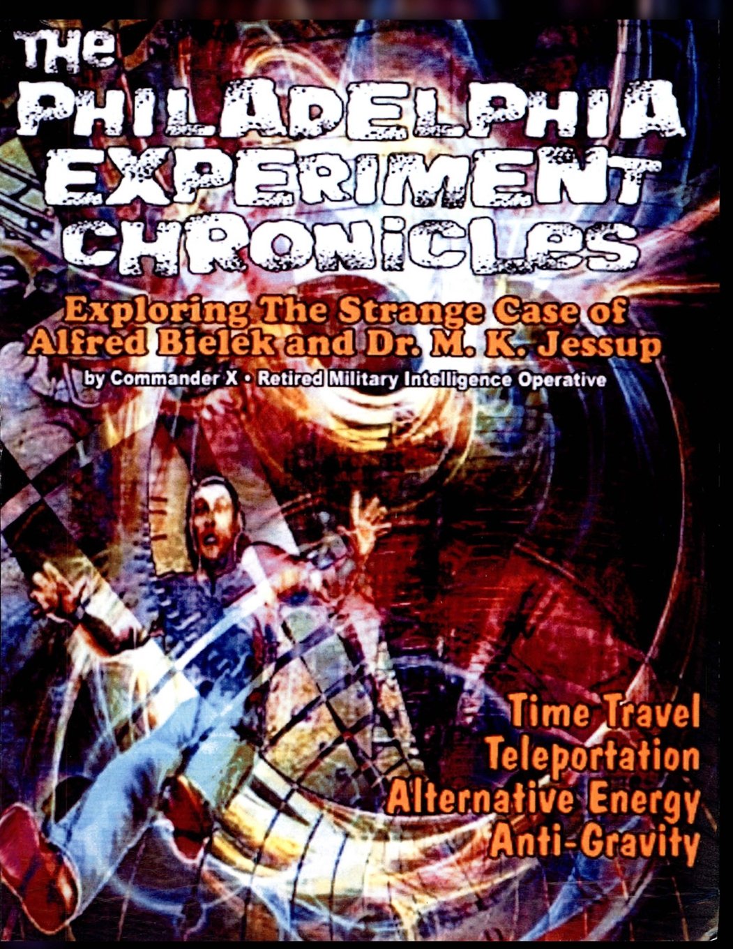 The Philadelphia Experiment Chronicles: Exploring The Strange Case Of Alfred Bielek And Dr. M.K. Jessup book