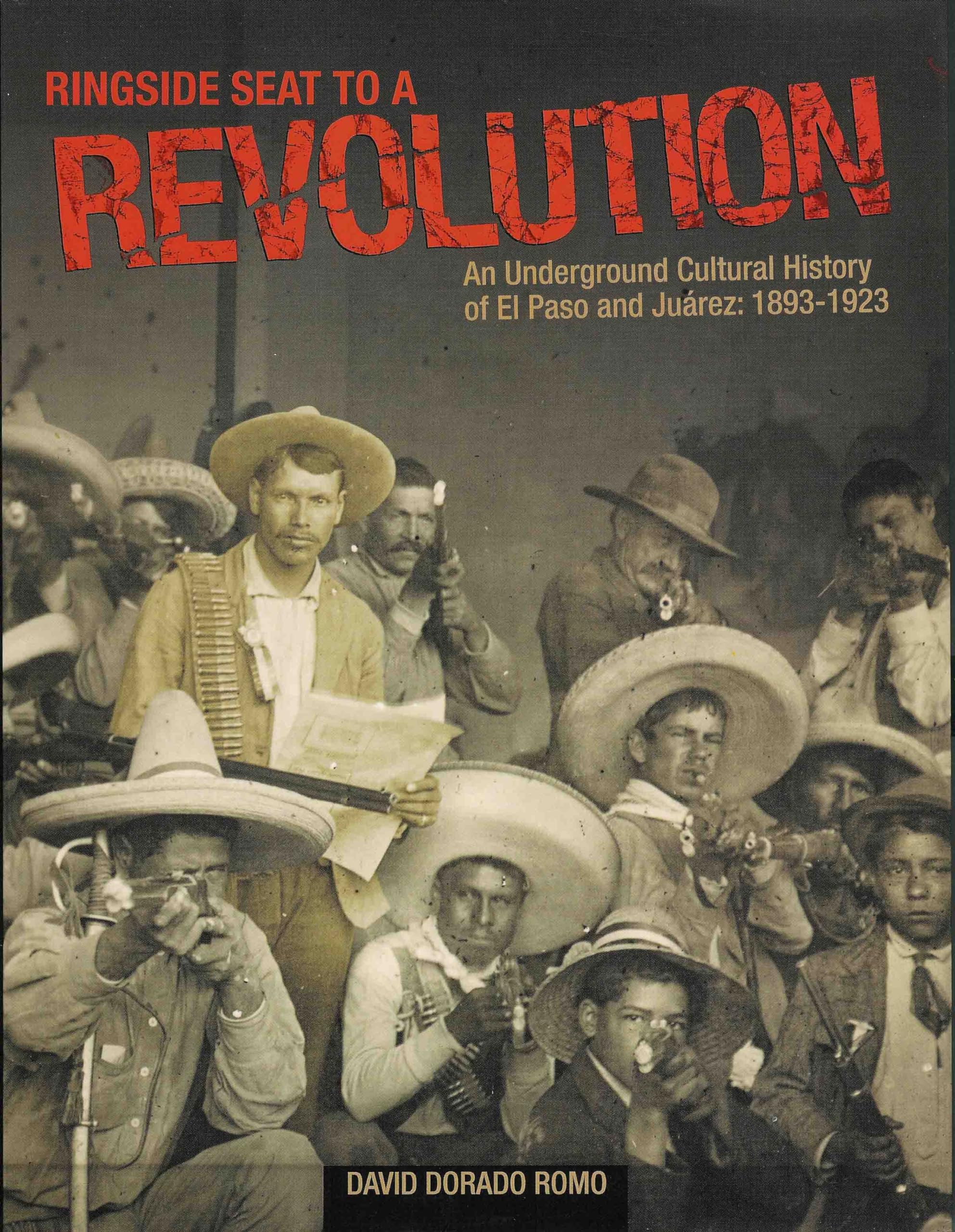 Ringside Seat to a Revolution: An Underground Cultural History of El Paso and Juárez: 1893-1923 Social Sciences