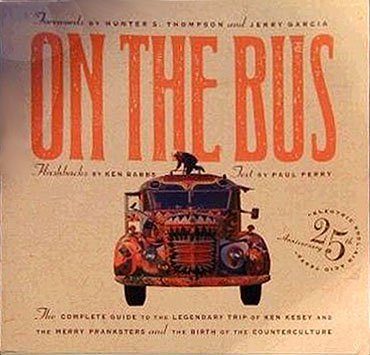 On the Bus: The Complete Guide to the Legendary Trip of Ken Kesey and the Merry Pranksters and the Birth of: The Complete Guide to the Legendary Trip ... Pranksters and the Birth of Counterculture Politics & Society Books