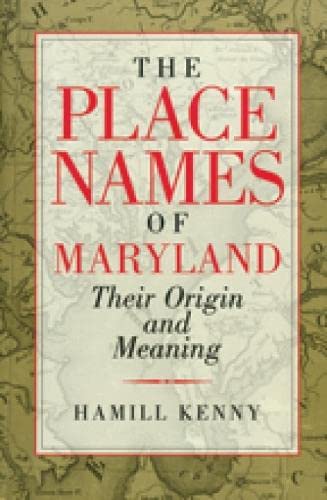 The Place Names of Maryland: Their Origin And Meaning Politics & History