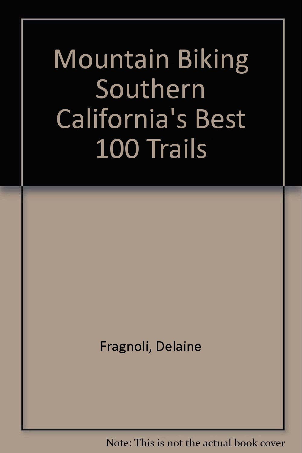 Mountain Biking Southern California's Best 100 Trails Books