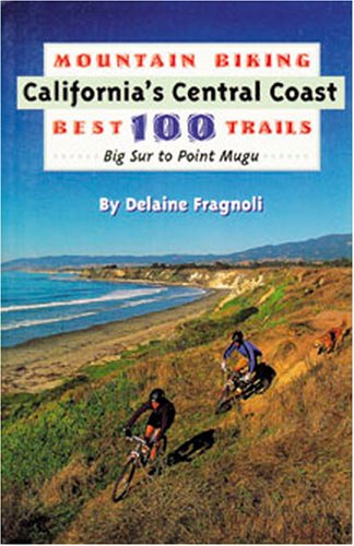 Mountain Biking California's Central Coast Best 100 Trails Hiking & Cycling
