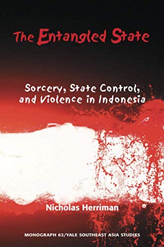 The Entangled State: Sorcery, State Control, and Violence in Indonesia (Yale Southeast Asia Studies Monographs, Band 62) General education