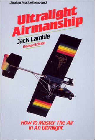 Ultralight Airmanship: How to Master the Air in an Ultralight Business & Technology