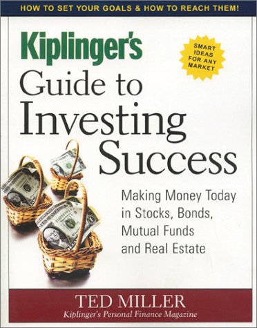 Kiplinger's Guide to Investing Success: Making Money Today in Stocks, Bonds, Mutual Funds and Real Estate Books