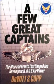 A Few Great Captains: The Men and Events That Shaped the Development of U.S. Air Power Politics & History