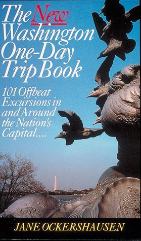 The New Washington One-Day Trip Book: 101 Offbeat Excursions in and Around the Nations Capital Travel