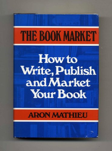 The Book Market: How to Write, Publish, and Market Your Book Books
