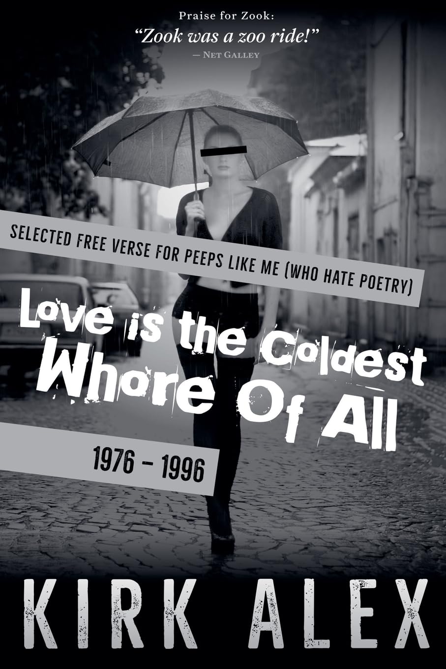 Love is the Coldest Whore of All: Selected Free Verse For Peeps Like Me (Who Hate Poetry) –– 1976 – 1996 –– book