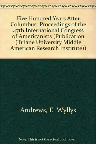 Five Hundred Years After Columbus: Proceedings of the 47th International Congress of Americanists book