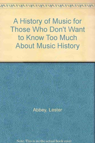 A History of Music for Those Who Don't Want to Know Too Much About Music History Books