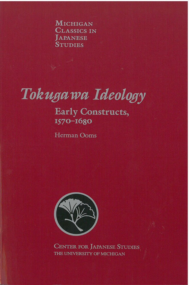 Tokugawa Ideology: Early Constructs, 1570-1680: Early Constructs, 1570-1680 Volume 18 (Michigan Classics in Japanese Studies, Band 18) Social Sciences