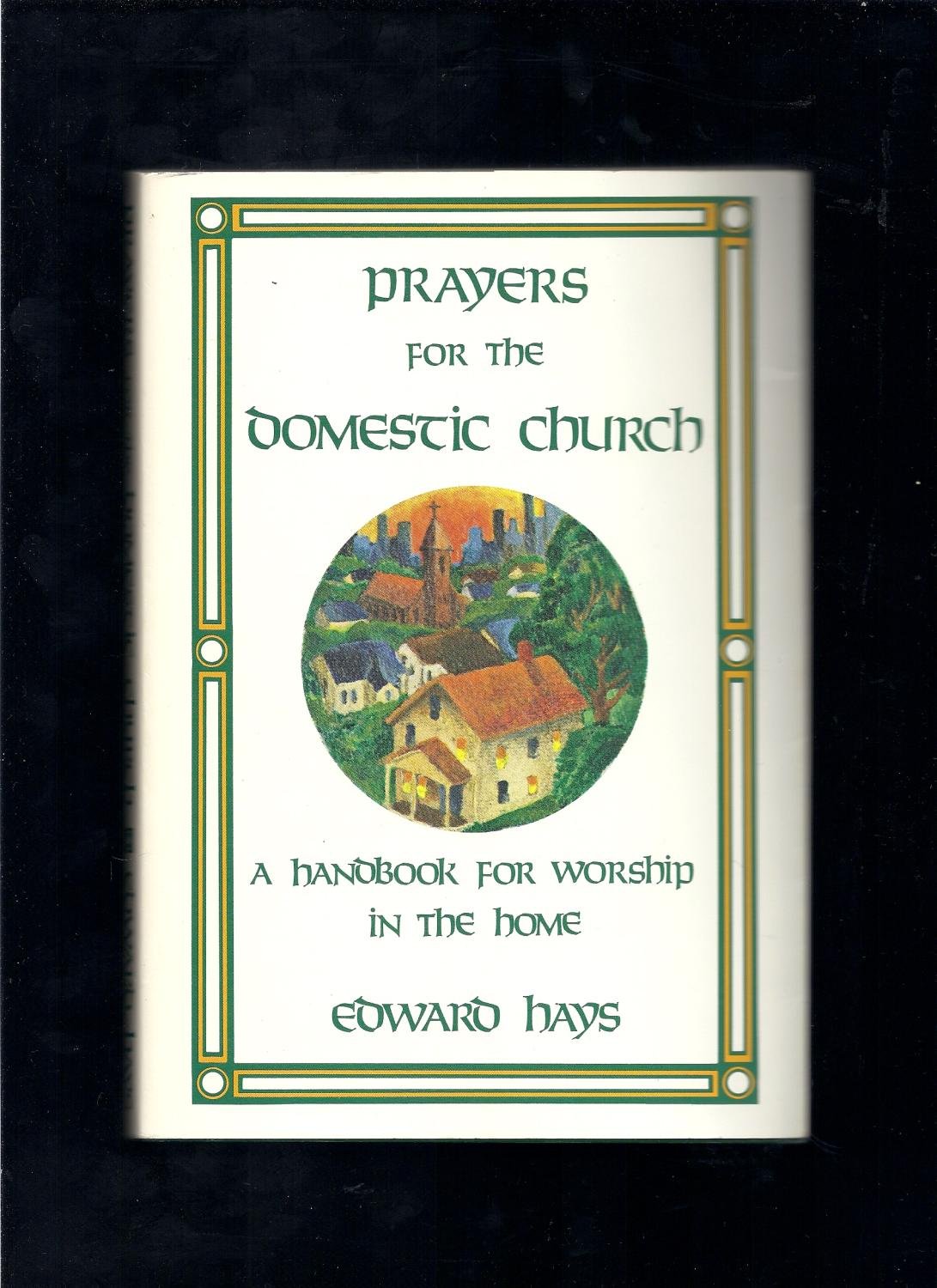 Prayers for the Domestic Church: A Handbook for Worship in the Home Religion & Esotericism