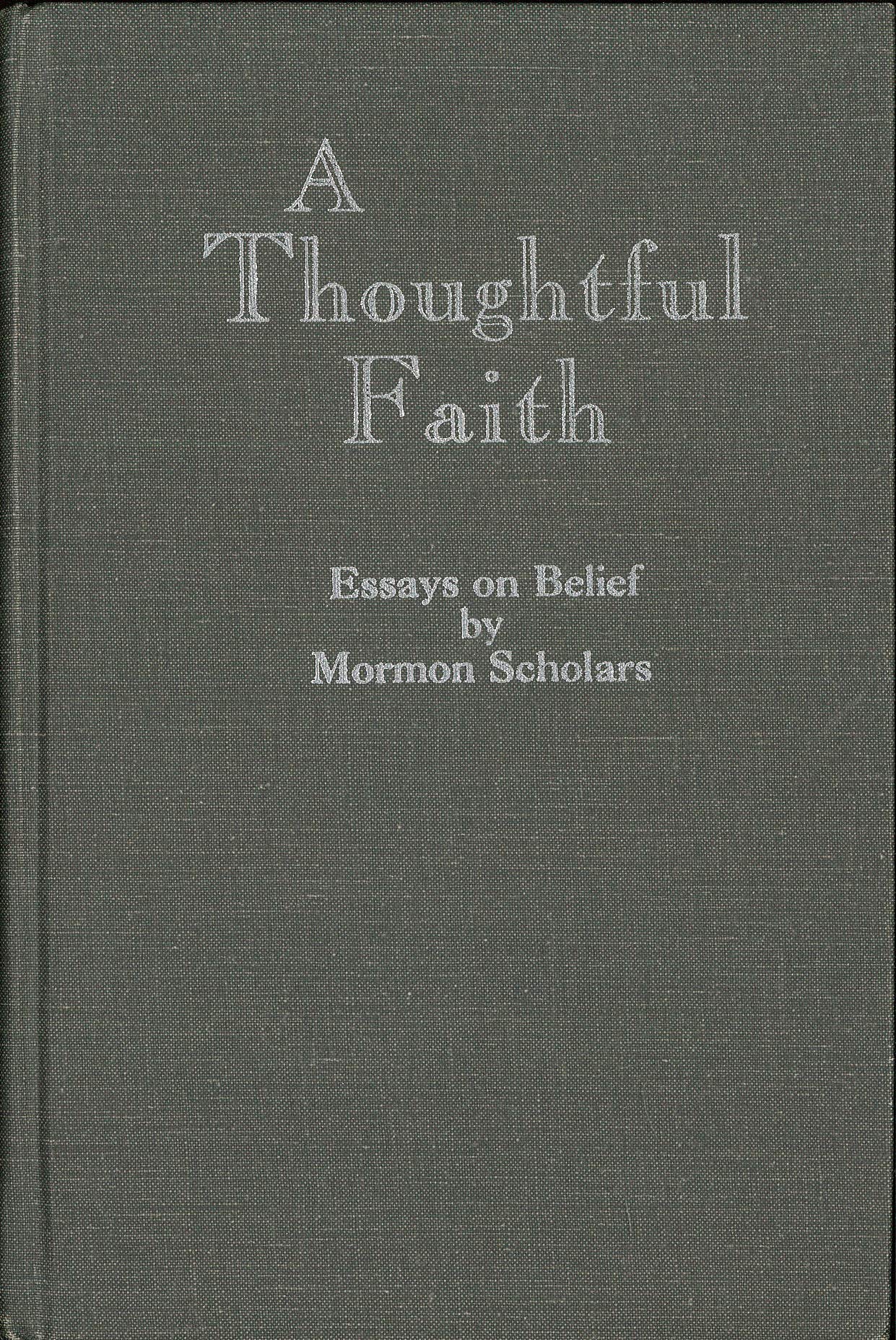 A Thoughtful Faith: Essays on Belief by Mormon Scholars Books